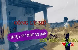 Công lý mở: Hệ lụy từ một án oan (22h00, VTV8)