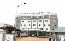 Đưa vào hoạt động Bệnh viện Mắt hiện đại nhất Tây Nguyên