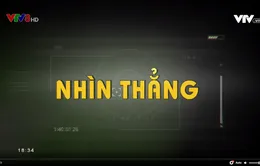 Nhìn thẳng: Bước “chuyển mình” của khối Tin tức VTV8