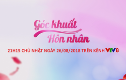 Góc khuất hôn nhân (số 04) phát sóng 21h15 Chủ nhật (26/8)