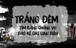 Vụ “bảo kê” chợ Long Biên: “Trắng đêm” thu thập bằng chứng, mong sự việc không bị “chìm xuồng”