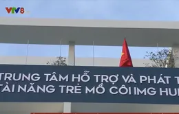 Thừa Thiên Huế đưa "Trung tâm hỗ trợ và phát triển tài năng trẻ mồ côi" vào hoạt động