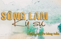 "Ký sự sông Lam" (19h30, thứ Tư hàng tuần) trên VTV8
