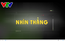 "Nhìn thẳng" - Chuyên mục mới trên VTV8 (18h40 Chủ Nhật hàng tuần)