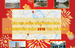 [Infographic] Các địa điểm dự kiến bắn pháo hoa, biểu diễn nghệ thuật giao thừa Tết Nguyên đán 2018