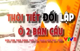 Theo dòng Thời sự: Thời tiết bất thường ở 2 bán cầu (18h45 hôm nay, 22/1, VTV8)