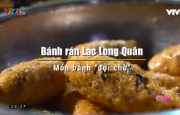 Thưởng thức bánh rán "xếp số" Lạc Long Quân ngon trứ danh Hà Nội