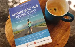 "Không bao giờ ngừng chạy" - Cẩm nang toàn diện để chạy bộ khỏe mạnh trọn đời