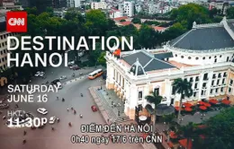 CNN phát nhiều phim mới về Hà Nội