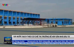 Thu hút nhà đầu tư vào thị trường nước sạch với mức giá theo cơ chế thị trường