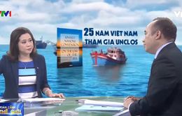 Toàn cảnh thế giới: 25 năm Việt Nam tham gia Công ước Liên hợp quốc về Luật Biển (UNCLOS)