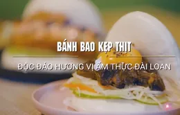 Bánh bao kẹp thịt: Độc đáo hương vị ẩm thực Đài Loan (Trung Quốc)