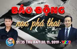 Chuyện cuối tuần: Báo động tình trạng nạo phá thai