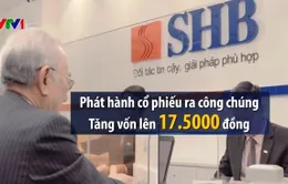 SHB được chấp thuận tăng vốn điều lệ lên 14.500 tỷ đồng