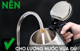 9 điều nên và không nên khi sử dụng ấm đun siêu tốc