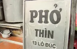 Cách gìn giữ hồn ẩm thực trong bát phở Thìn