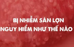 Bị nhiễm sán lợn nguy hiểm như thế nào?