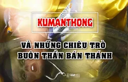 Nóng: Vệt phóng sự "Kumanthong và những chiêu trò buôn thần bán thánh" (Chuyển động 24h, VTV1)