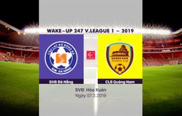 VIDEO Highlight SHB Đà Nẵng 2–2 CLB Quảng Nam (Vòng 3 Giải bóng đá VĐQG Wake Up 247 – 2019)
