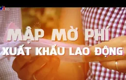 Mập mờ phí xuất khẩu lao động