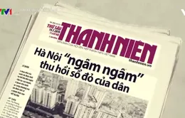 Vụ thu hồi sổ hồng người dân Mường Thanh: Khi người dân bị "đánh úp"?