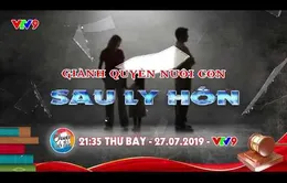 Chuyện cuối tuần: Giành quyền nuôi con sau ly hôn