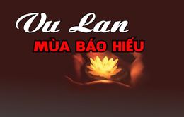 Lễ Vu Lan, mùa của tình thương, mùa của đạo hiếu