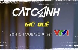 Cất cánh trực tiếp 20h10 (17/8) trên VTV1: Giữ quê - Khát vọng cháy bỏng của người Việt