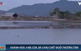 Khánh Hòa: 04 mẹ con, bà cháu chết đuối khi đi mò cua, bắt ốc