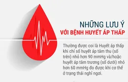 Những lưu ý với bệnh huyết áp thấp