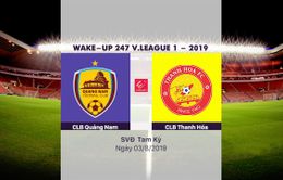 VIDEO Highlights: CLB Quảng Nam 3-0 CLB Thanh Hoá (Vòng 19 Wake-up 247 V.League 1-2019)