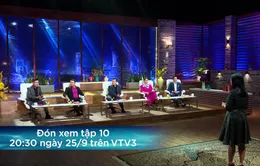 Shark Tank Việt Nam - Tập 10: Startup được khen là "thế hệ thanh niên đi thật xa để trở về"