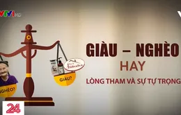 Giàu - nghèo hay lòng tham và sự tự trọng