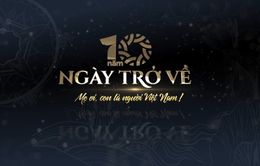 "Ngày trở về năm thứ 10: Mẹ ơi con là người Việt Nam" - Tiếng gọi từ sâu thẳm tâm hồn