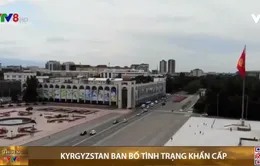 Kyrgyzstan ban bố tình trạng khẩn cấp