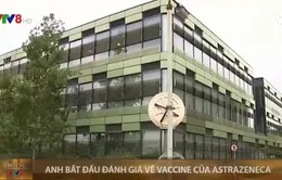 Anh bắt đầu đánh giá về vaccine của AstraZeneca