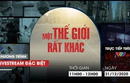 Đón xem chương trình livestream đặc biệt "Một thế giới rất khác" (11h, 31/12)