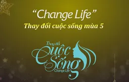 Change Life - Thay đổi cuộc sống tuyển sinh mùa thứ 5