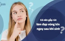 Nếu vùng kín chưa khoẻ mạnh thì làm sao nghĩ đến chuyện thẩm mỹ?