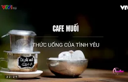 Khó quên hương vị cà phê muối cố đô Huế