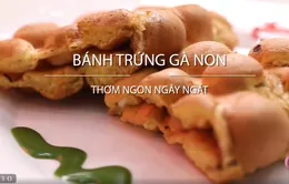 Bánh trứng gà non: Thơm ngon ngất ngây