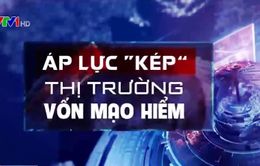 Áp lực kép với thị trường vốn mạo hiểm