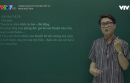 Chinh phục kỳ thi vào lớp 10 năm 2020 - Môn Ngữ Văn: Ôn tập tác phẩm thơ "Nói với con", "Ánh trăng", "Đoàn thuyền đánh cá"