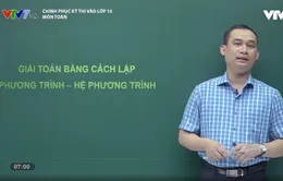 Chinh phục kỳ thi vào lớp 10 năm 2020 - Môn Toán: Giải toán bằng cách lập phương trình