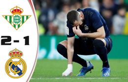 Real Betis 2-1 Real Madrid: Trận thua bất ngờ