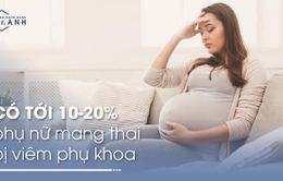 Dấu hiệu nhận biết bệnh viêm nhiễm phụ khoa trong thời kỳ mang thai