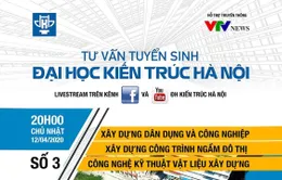 Thí sinh A00, A01, D07 thêm ‘cơ hội vàng’ trở thành SV Trường ĐH Kiến trúc Hà Nội