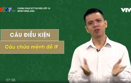 Chinh phục kỳ thi vào lớp 10 năm 2020 - Môn Tiếng Anh: Câu điều kiện