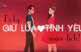 Những bí quyết giúp "giữ lửa" tình yêu giữa mùa dịch COVID-19