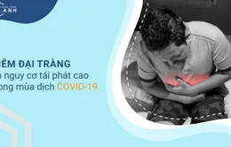 Viêm đại tràng có nguy cơ tái phát cao trong mùa dịch COVID-19